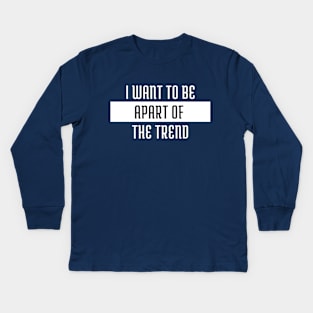 I want to be apart of the trend Kids Long Sleeve T-Shirt